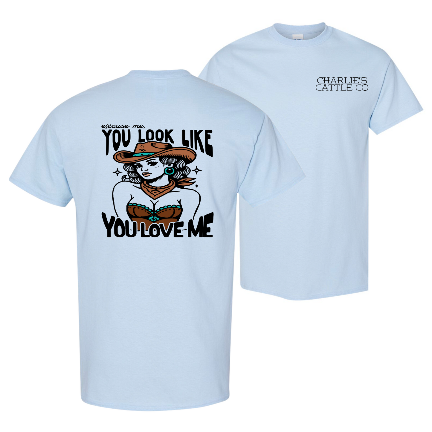 You Look Like You Love Me T-Shirt