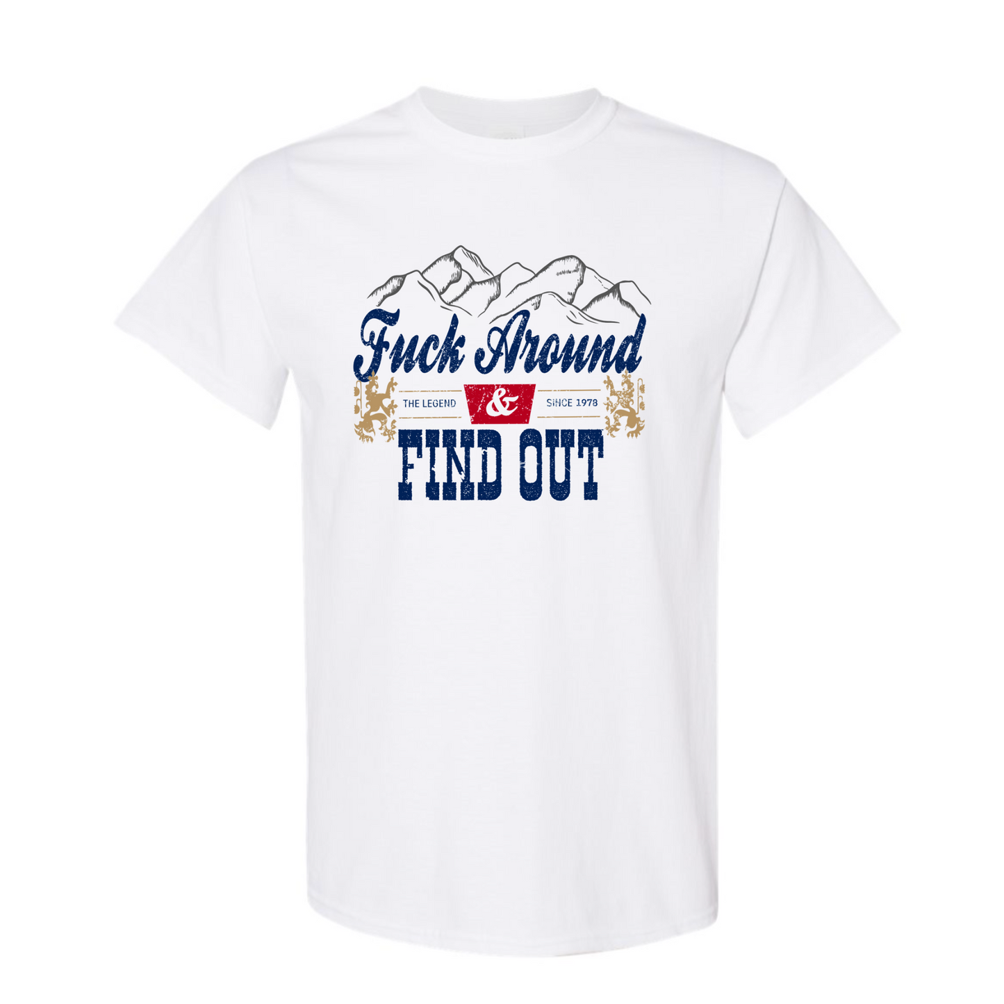 F*ck Around N' Find Out T-Shirt