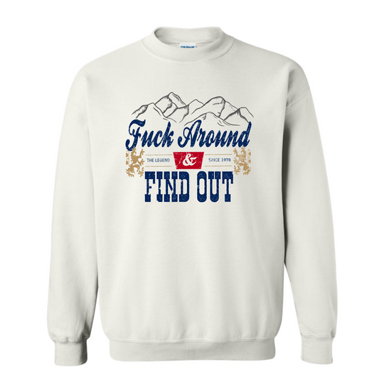 F*ck Around N' Out Sweatshirt